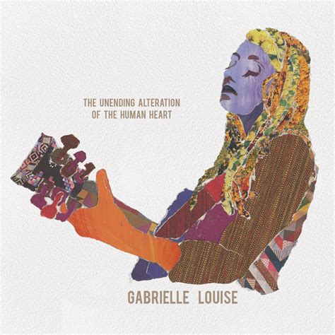 Album Review Gabrielle Louise The Unending Alteration Of The Human Album Review Gabrielle Louise The Unending Alteration Of The Human