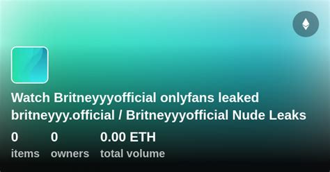 Britneyyyofficial OnlyFans Leaked: What You Need to Know