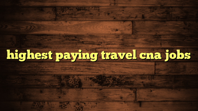 Highest Paying Cna Travel Agencies
